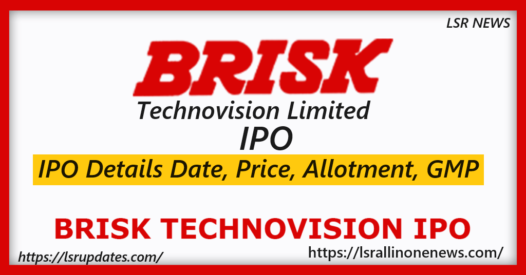 Brisk Technovision IPO Details Date, Price, Allotment, GMP