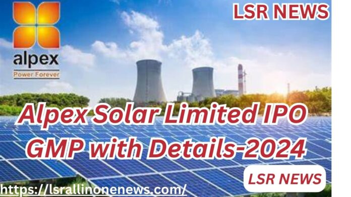 Alpex Solar Limited IPO GMP with Details-2024