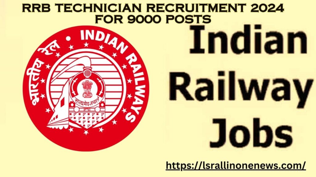 RRB Technician Recruitment 2024 Notification Out for 9000 Vacancies, Application Process & Details Here..