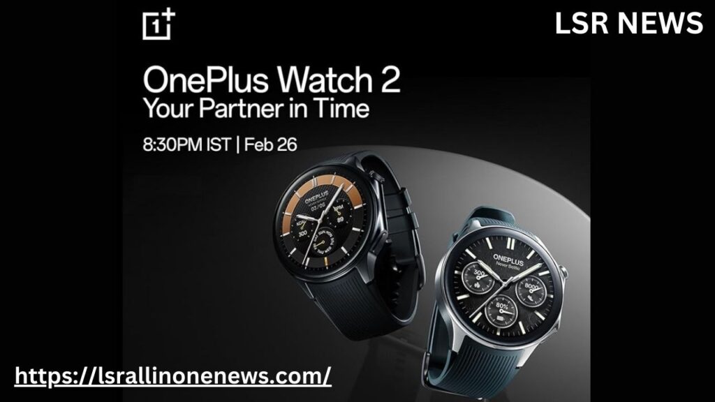 OnePlus Watch 2 Launch Date Confirmed in India Know Full Details in Telugu-2024 | కొత్త స్మార్ట్‌వాచ్ కావాలా? ఈ నెల 26న వన్‌ప్లస్ వాచ్ 2 సిరీస్ వచ్చేస్తోంది.. కేవలం రూ.99కే