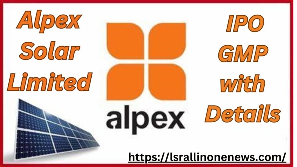 Alpex Solar Limited IPO GMP with Details-2024