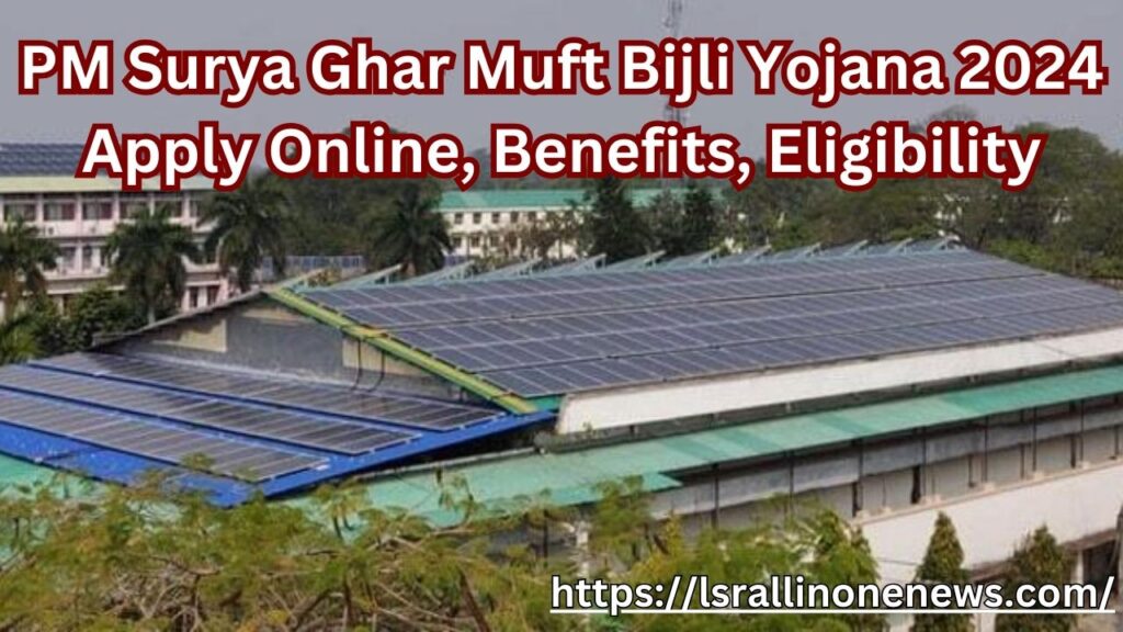 PM Surya Ghar Muft Bijli Yojana 2024: Apply Online, Benefits, Eligibility