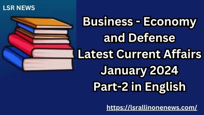 Business - Economy and Defense Latest Current Affairs January 2024 Part-2 in English