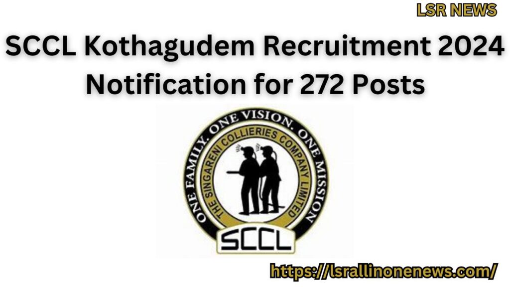 SCCL Kothagudem Recruitment 2024 Notification for 272 Posts, Executive and Non-Executive Cadre Posts