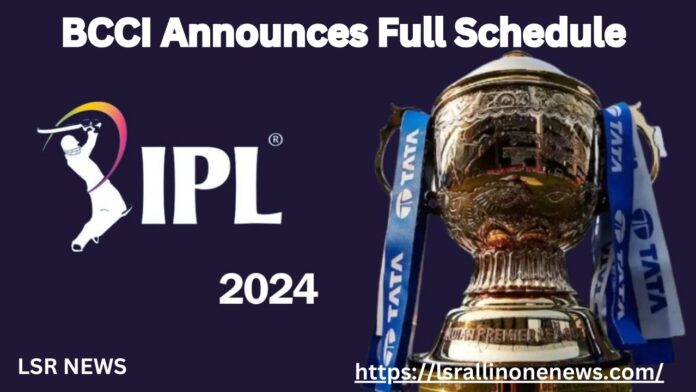 ఐపీఎల్ అన్ని జట్ల పూర్తి షెడ్యూల్ ఇదే | BCCI Announces Full Schedule of IPL 2024 