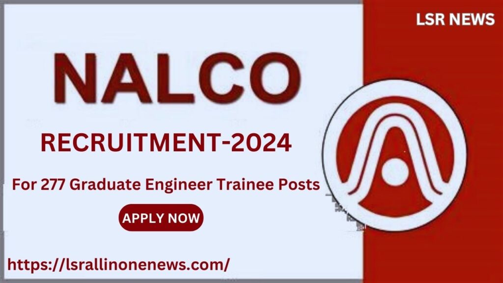 NALCO Recruitment 2024 for 277 Graduate Engineer Trainee (GET) Posts – Apply Online