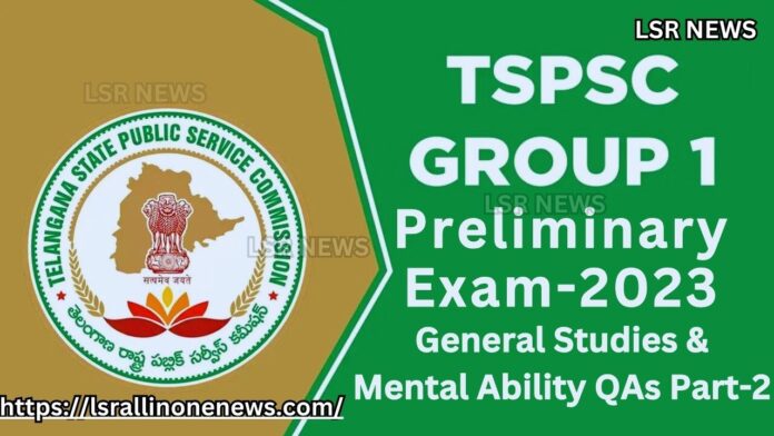 TSPSC Group-1 Preliminary Exam-2023 General Studies & Mental Ability Questions with Answers Part-2