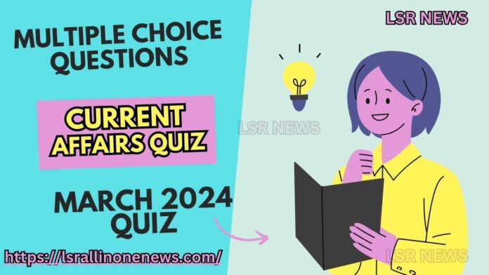 Current Affairs Multiple Choice Questions (Quiz) - March 2024 Part-1