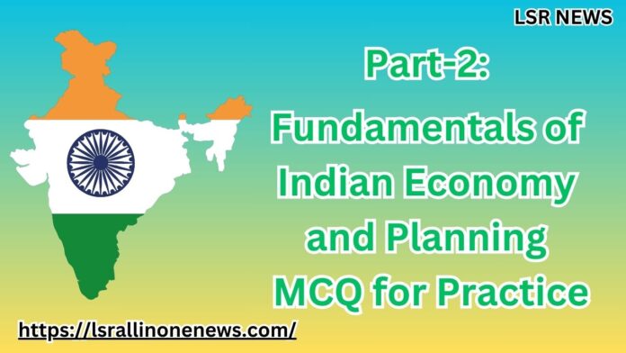 Part-2: Fundamentals of Indian Economy and Planning MCQ for Practice