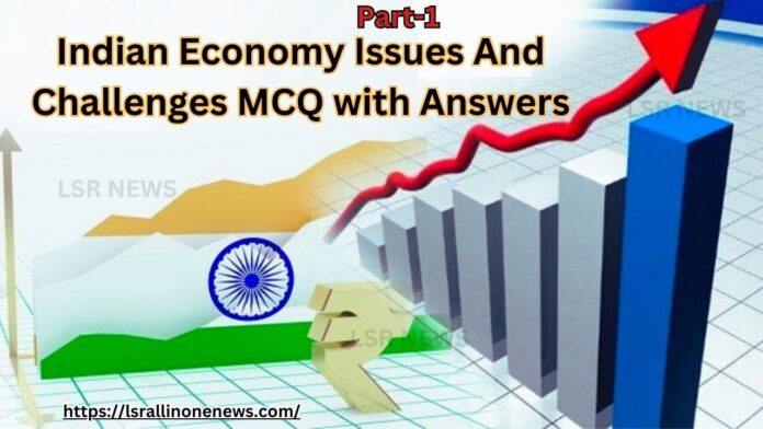 Indian Economy Issues And Challenges MCQ with Answers - Part-1