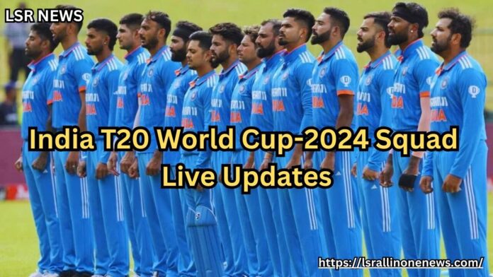 భారత T20 ప్రపంచ కప్ 2024 స్క్వాడ్ లైవ్ అప్‌డేట్‌లు| India T20 World Cup-2024 Squad Live Updates