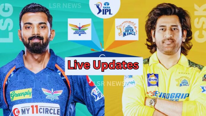 IPL 2024 34th Match-LSG vs CSK Live Updates